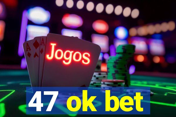 47 ok bet