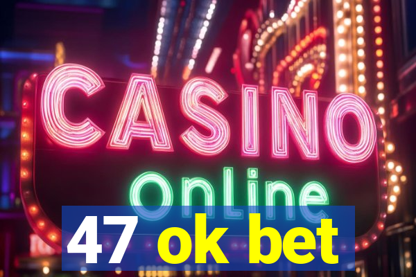 47 ok bet