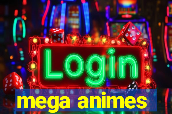 mega animes