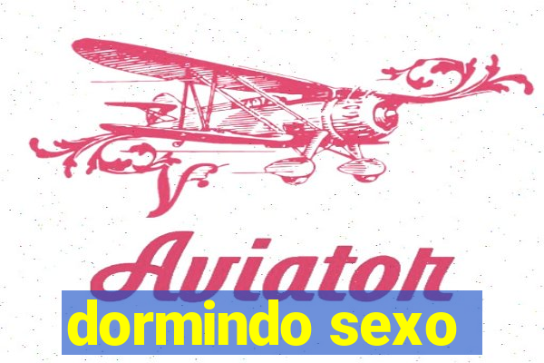 dormindo sexo
