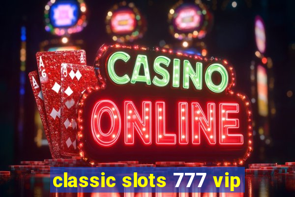 classic slots 777 vip