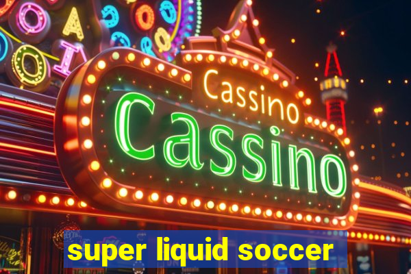 super liquid soccer