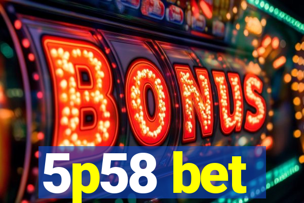 5p58 bet