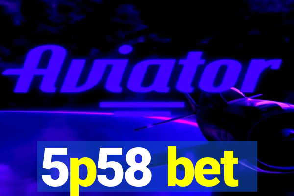 5p58 bet
