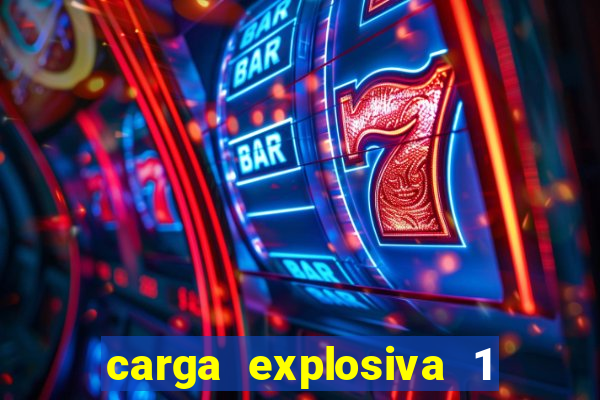 carga explosiva 1 filme completo dublado topflix
