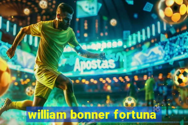 william bonner fortuna