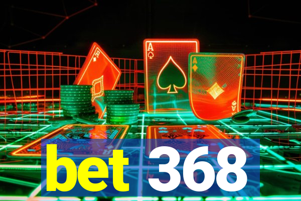bet 368