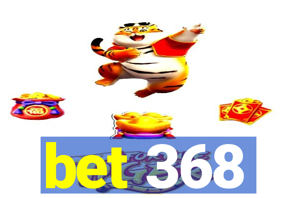 bet 368