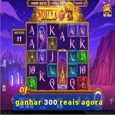 ganhar 300 reais agora