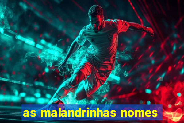 as malandrinhas nomes