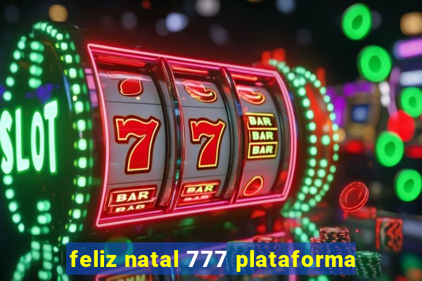 feliz natal 777 plataforma