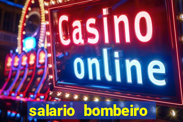 salario bombeiro militar bahia