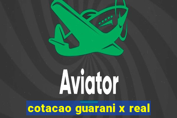 cotacao guarani x real