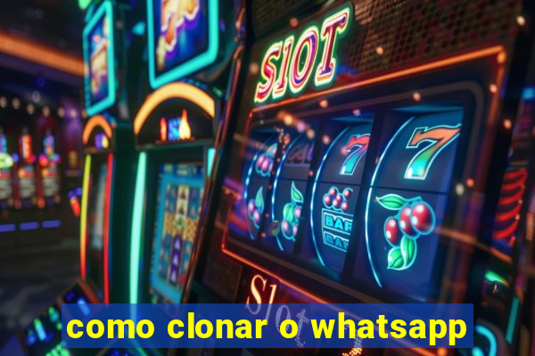 como clonar o whatsapp