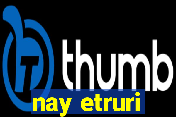 nay etruri