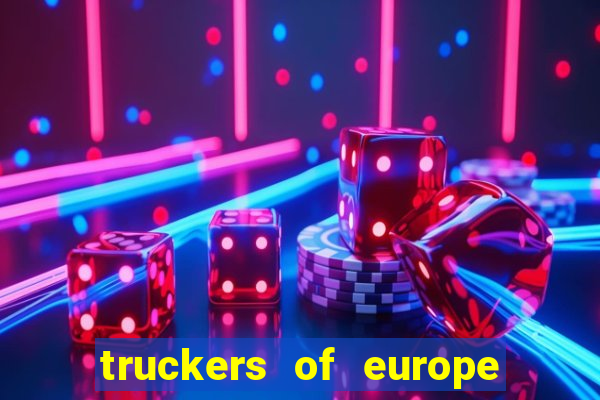 truckers of europe 3 dinheiro infinito