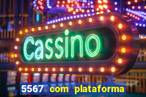 5567 com plataforma de jogos