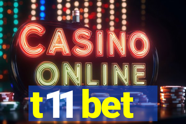 t11 bet