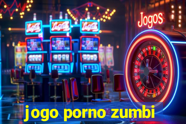 jogo porno zumbi