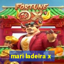 mari ladeira x