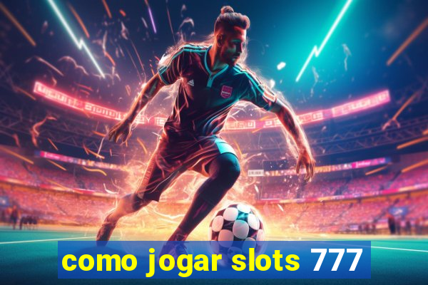 como jogar slots 777