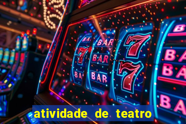 atividade de teatro 3 ano atividade de arte teatro 3