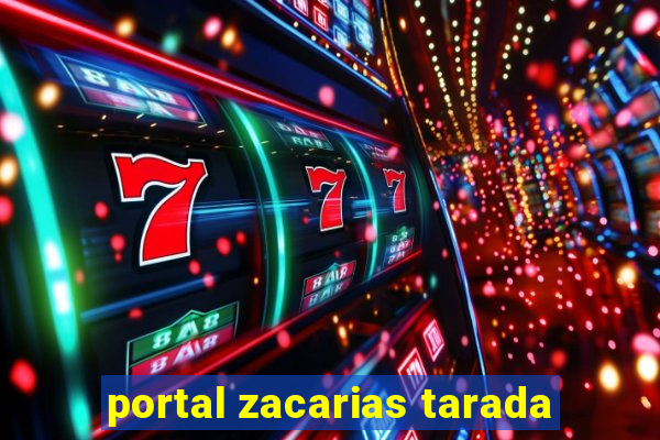 portal zacarias tarada