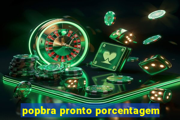 popbra pronto porcentagem