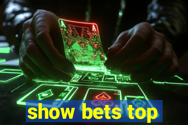 show bets top