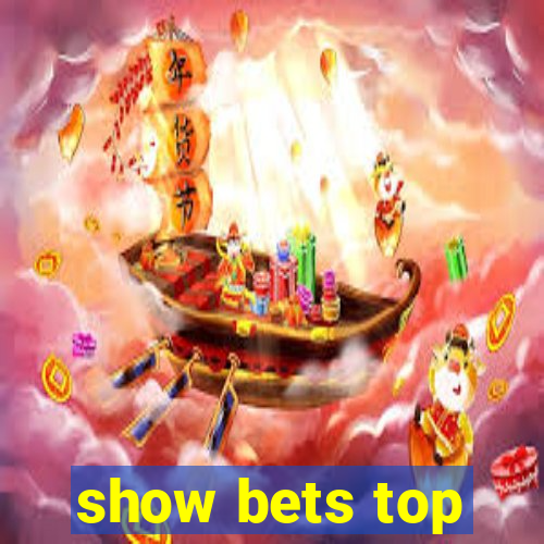 show bets top