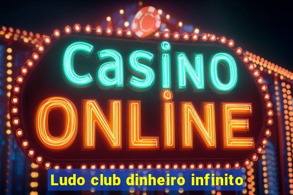 Ludo club dinheiro infinito