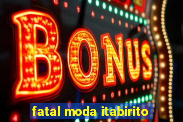 fatal moda itabirito