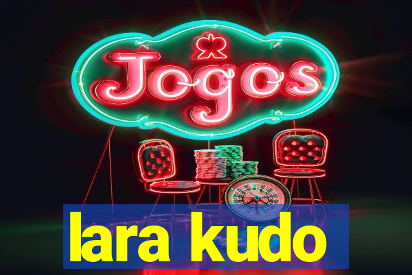 lara kudo