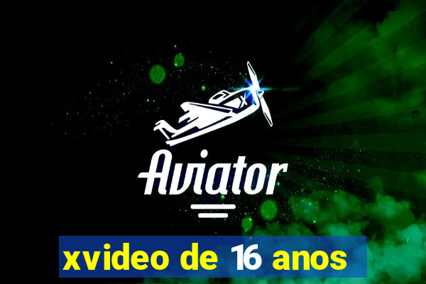 xvideo de 16 anos