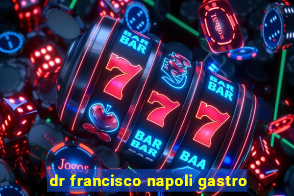 dr francisco napoli gastro