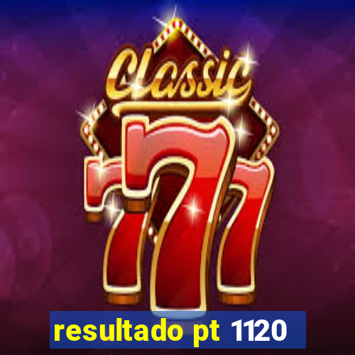 resultado pt 1120
