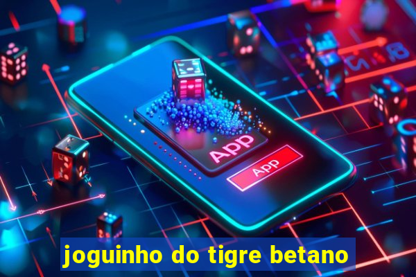 joguinho do tigre betano