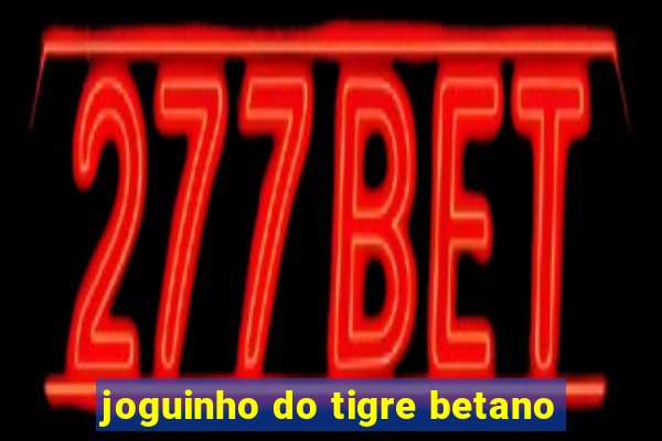 joguinho do tigre betano