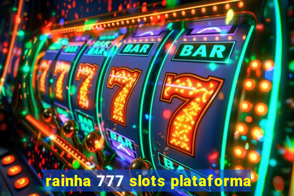 rainha 777 slots plataforma
