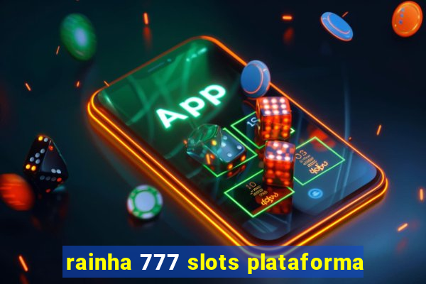 rainha 777 slots plataforma