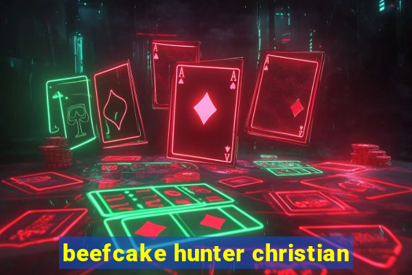 beefcake hunter christian