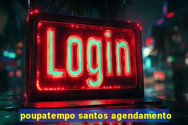 poupatempo santos agendamento