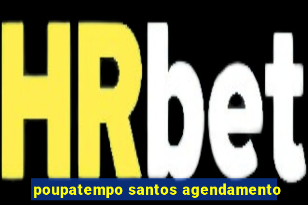 poupatempo santos agendamento