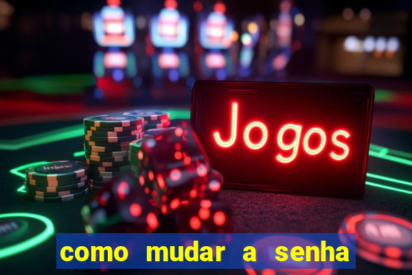 como mudar a senha de saque do jogo do tigre