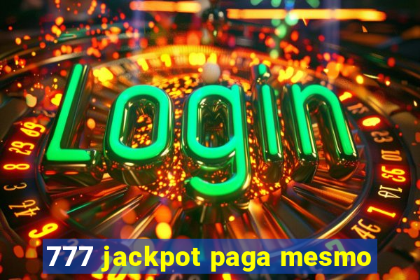 777 jackpot paga mesmo