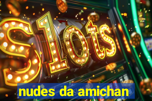 nudes da amichan