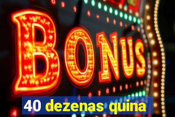 40 dezenas quina