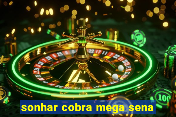 sonhar cobra mega sena