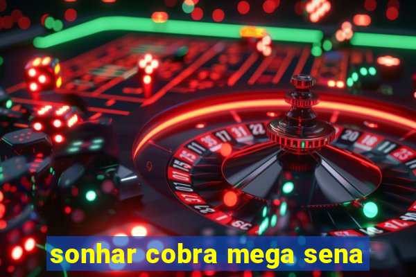 sonhar cobra mega sena