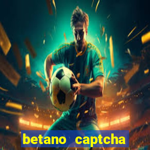 betano captcha security check